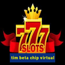 tim beta chip virtual